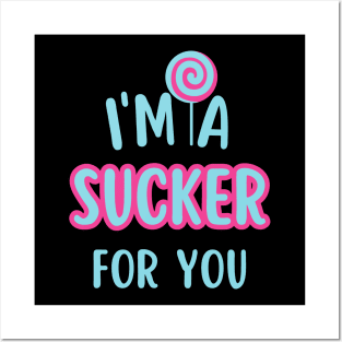 I'm A Sucker For You Posters and Art